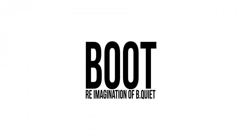 BOOT Re imagination of B.QUIET