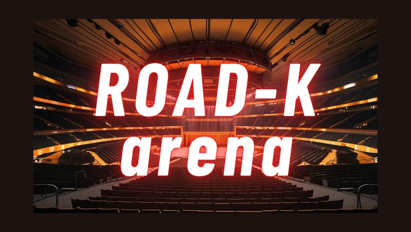 ROAD-K arena